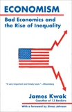 Economism: Bad Economics and the Rise of Inequality, Kwak, James