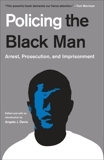 Policing the Black Man: Arrest, Prosecution, and Imprisonment, 