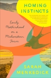 Homing Instincts: Early Motherhood on a Midwestern Farm, Menkedick, Sarah