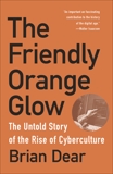 The Friendly Orange Glow: The Untold Story of the Rise of Cyberculture, Dear, Brian