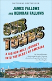 Our Towns: A 100,000-Mile Journey into the Heart of America, Fallows, Deborah & Fallows, James