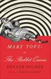 Mary Toft; or, The Rabbit Queen: A Novel, Palmer, Dexter