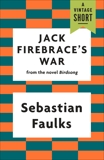 Jack Firebrace's War, Faulks, Sebastian
