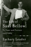 The Life of Saul Bellow, Volume 1: To Fame and Fortune, 1915-1964, Leader, Zachary