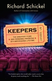 Keepers: The Greatest Films--and Personal Favorites--of a Moviegoing Lifetime, Schickel, Richard