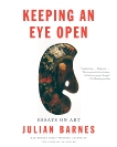 Keeping an Eye Open: Essays on Art, Barnes, Julian