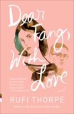 Dear Fang, With Love: A novel, Thorpe, Rufi