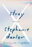 Stray: A Memoir, Danler, Stephanie