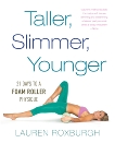 Taller, Slimmer, Younger: 21 Days to a Foam Roller Physique, Roxburgh, Lauren