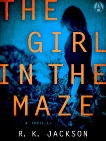 The Girl in the Maze: A Thriller, Jackson, R.K.