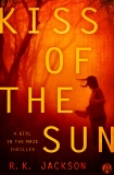 Kiss of the Sun: A Girl in the Maze Thriller, Jackson, R.K.