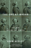 The Great Nadar: The Man Behind the Camera, Begley, Adam