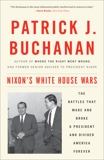 Nixon's White House Wars: The Battles That Made and Broke a President and Divided America Forever, Buchanan, Patrick J.