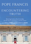 Encountering Truth: Meeting God in the Everyday, Pope Francis