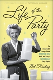 Life of the Party: The Remarkable Story of How Brownie Wise Built, and Lost, a Tupperware Party Empire, Kealing, Bob