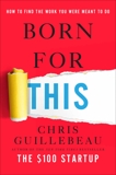 Born for This: How to Find the Work You Were Meant to Do, Guillebeau, Chris