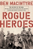 Rogue Heroes: The History of the SAS, Britain's Secret Special Forces Unit That Sabotaged the Nazis and Changed the Nature of War, Macintyre, Ben