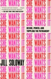 She Wants It: Desire, Power, and Toppling the Patriarchy, Soloway, Jill