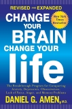 Change Your Brain, Change Your Life (Revised and Expanded): The Breakthrough Program for Conquering Anxiety, Depression, Obsessiveness, Lack of Focus, Anger, and Memory Problems, Amen, Daniel G., M.D. & Amen, Daniel G.