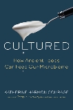 Cultured: How Ancient Foods Can Feed Our Microbiome, Courage, Katherine Harmon