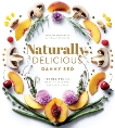 Naturally, Delicious: 101 Recipes for Healthy Eats That Make You Happy: A Cookbook, Seo, Danny