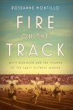 Fire on the Track: Betty Robinson and the Triumph of the Early Olympic Women, Montillo, Roseanne