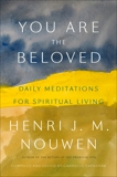 You Are the Beloved: Daily Meditations for Spiritual Living, Nouwen, Henri J. M.