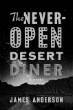 The Never-Open Desert Diner: A Novel, Anderson, James