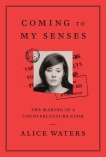 Coming to My Senses: The Making of a Counterculture Cook, Waters, Alice