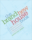 The Brand-New House Book: Everything You Need to Know About Planning, Designing, and Building a Custom, Semi-Custom, or Production-Built House, Salant, Katherine