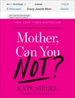 Mother, Can You Not?, Siegel, Kate