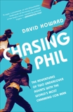 Chasing Phil: The Adventures of Two Undercover Agents with the World's Most Charming Con Man, Howard, David