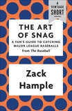 The Art of Snag: A Fan's Guide to Catching Major League Baseballs, Hample, Zack