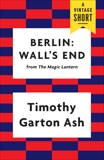 Berlin: Wall's End, Garton Ash, Timothy