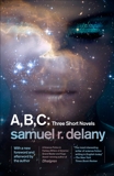 A, B, C: Three Short Novels: The Jewels of Aptor, The Ballad of Beta-2, They Fly at Ciron, Delany, Samuel R.