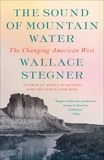 The Sound of Mountain Water: The Changing American West, Stegner, Wallace Earle & Stegner, Wallace