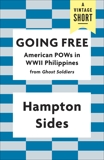 Going Free: American POWs in WWII Philippines, Sides, Hampton