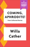 Coming, Aphrodite, Cather, Willa