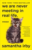 We Are Never Meeting in Real Life.: Essays, Irby, Samantha