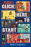 Click Here to Start (A Novel), Markell, Denis