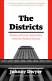 The Districts: Stories of American Justice from the Federal Courts, Dwyer, Johnny