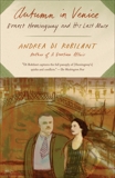 Autumn in Venice: Ernest Hemingway and His Last Muse, Di Robilant, Andrea