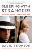 Sleeping with Strangers: How the Movies Shaped Desire, Thomson, David