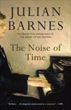 The Noise of Time: A novel, Barnes, Julian