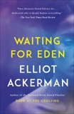 Waiting for Eden: A novel, Ackerman, Elliot