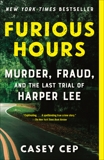 Furious Hours: Murder, Fraud, and the Last Trial of Harper Lee, Cep, Casey