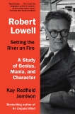 Robert Lowell, Setting the River on Fire: A Study of Genius, Mania, and Character, Jamison, Kay Redfield