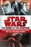 The Rise of the Empire: Star Wars: Featuring the novels Star Wars: Tarkin, Star Wars: A New Dawn, and 3 all-new short stories, Luceno, James & Miller, John Jackson