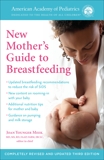 The American Academy of Pediatrics New Mother's Guide to Breastfeeding (Revised Edition): Completely Revised and Updated Third Edition, Meek, Joan Younger