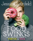 Food Swings: 125+ Recipes to Enjoy Your Life of Virtue & Vice: A Cookbook, Seinfeld, Jessica